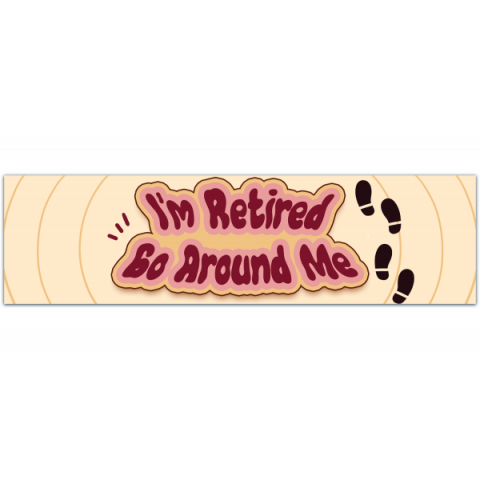 I'm Retired Go Around Me - Great Retirement Party Gift! - Premium Quality - Bumper Stickers & Decals [01000]