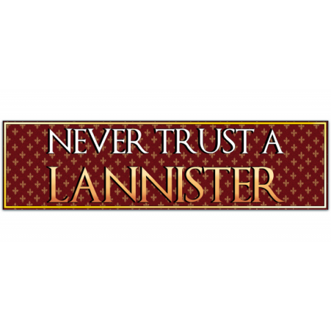 Never trust a Lannister vinyl bumper sticker car bike laptop [01008]