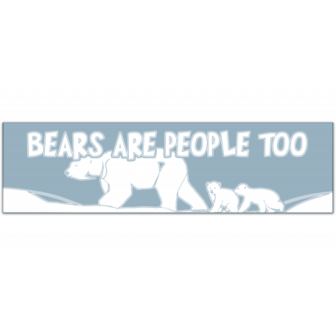 Bears Are People Too - Vinyl Bumper Sticker [01024]