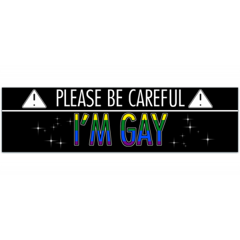 please be careful i am gay - Funny Bumper Sticker Permanent [01034]