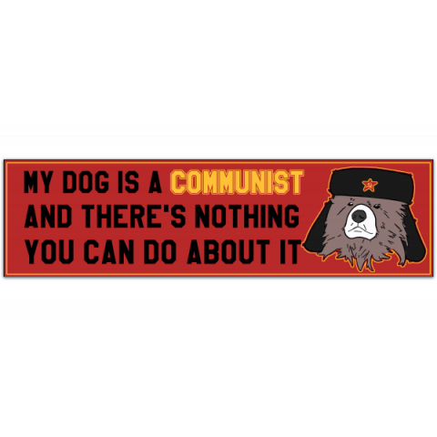 My DOG is a COMMUNIST - Vinyl Bumper Sticker [01037]