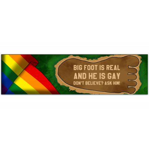 Bigfoot is Real AND he's gay! Funny Bumper Sticker Permanent [01043]