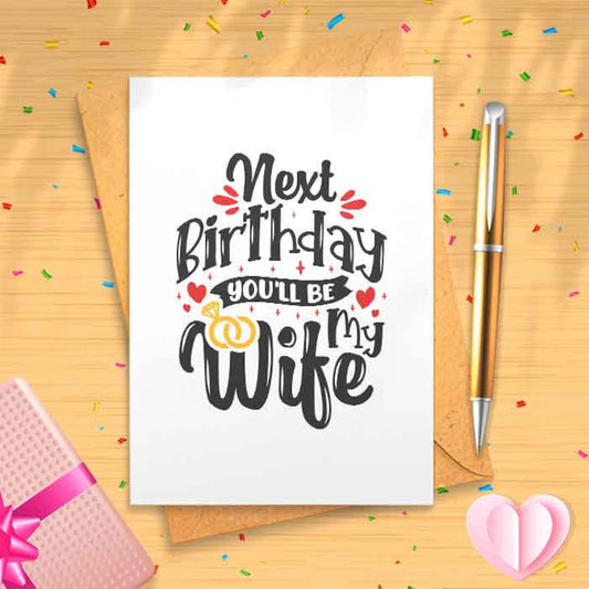 Next Birthday You'll Be My Wife - Romantic Birthday Card For Fiancée, Wife To Be Birthday Card, Fiancee, Girlfriend, Partner - [01599]