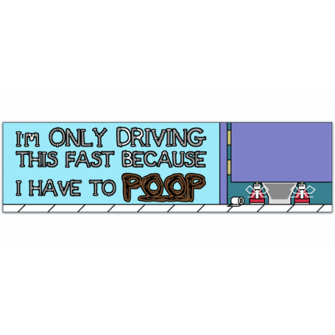 Funny Only Driving This Fast Because I Have To Poop (Great For Funny Pranks, Practical Jokes) Bumper Sticker [01056]