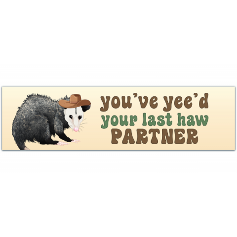 Cowboy Possum Bumper Sticker, You've yee'd your last haw, Possum Sticker, Funny Bumper Sticker[00106]