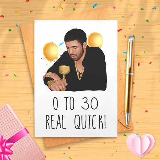 Funny Drake '0 to 30 Real Quick!' Birthday Card - Funny Rapper Card, Music Birthday Card, Birthday Humor, Funny Bday Card [00179]