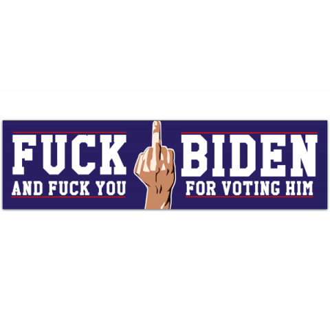 Bumper Stickers, F**k Biden and Fuck You For Voting For Him! (Anti Biden Stickers) [01076]