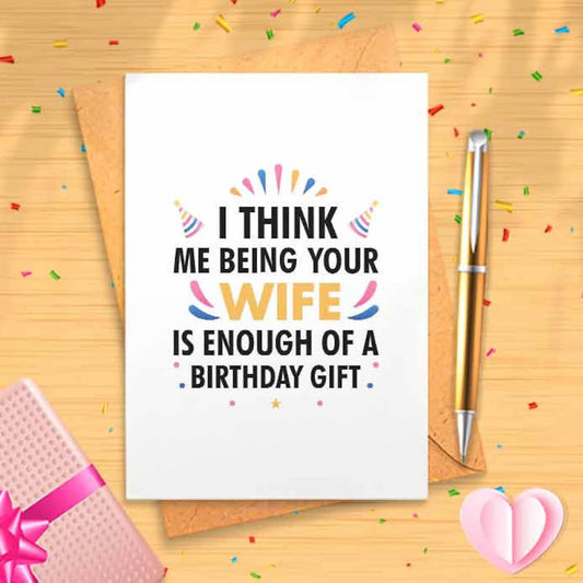 I Think Me Being Your Wife Is Enough Birthday Card - For Wife, Birthday Card, For Husband, Husband Birthday Card, Funny Birthday [00460]