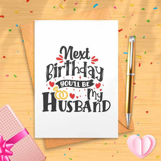 Next Birthday You'll Be My Husband - Romantic Birthday Card For Fiancée, Husband To Be Birthday Card, Fiancee, Boyfriend, Partner [00462]