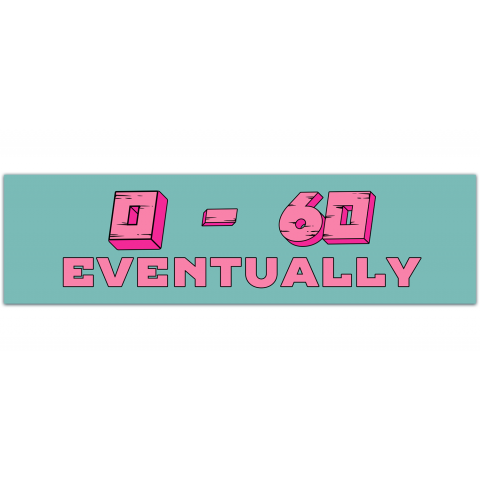 0-60 Eventually Funny Bumper Sticker Vinyl Decal Car Truck Sticker Window Decal Joke Sticker Bumper Stickers [01104]