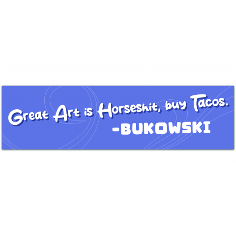 Bukowski Great art is horsesh#t, buy tacos vinyl sticker bumper car bike laptop guitar Bumper Stickers [01114]