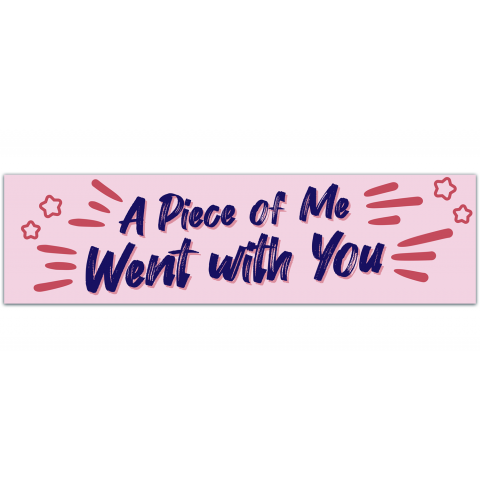 A Piece Of Me Went With You, at Memorial Bumper Sticker Vinyl Decal Laptop Decal Sticker Rescue Pet Sticker Memorial Bumper Stickers [01153]