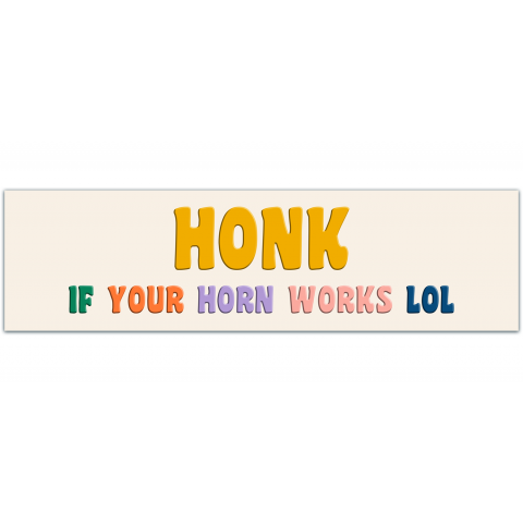 HONK if your horn works lol Funny Bumper Sticker [01161]