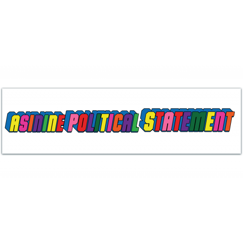 Asinine Political Statement, Political Bumper Sticker Funny Bumper Sticker Permanent [01171]