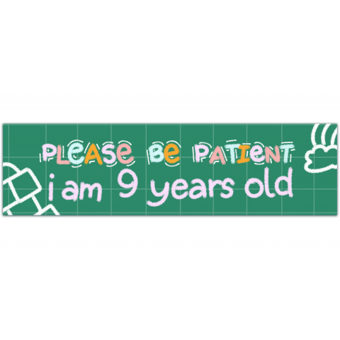 Please Be Patient I Am 9 Years Old. Reversed. Bumper Sticker. Water-Resistant Vinyl Sticker. Funny Decal. Car Decal. Matte Finish. [01179]