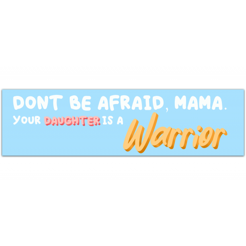 Don?t Be Afraid, Mama. Your Daughter is a Warrior. Bumper Sticker CHD awareness. Inspirational Decal, sticker for phone or laptop, water bottle sticker [01192]