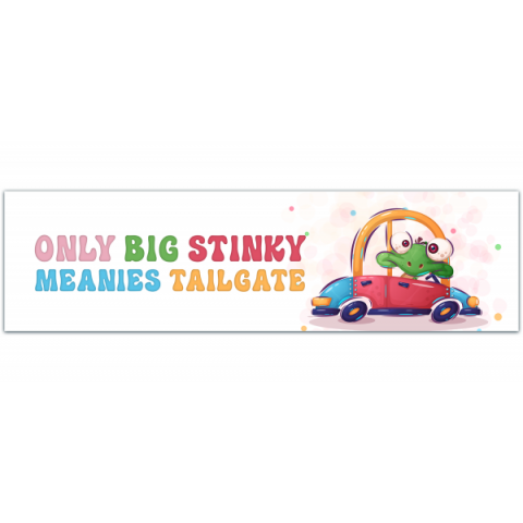 Only Big Stinky Meanie Heads Tailgate, Funny Bumper Sticker [00120]