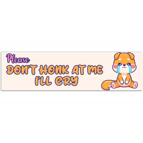 Don't Honk At Me I'll Cry Bumper Sticker Decal - Please Don't Honk at Me - Emotional Crisis Funny Car Decal - Car Sticker - Window Sticker [01203]