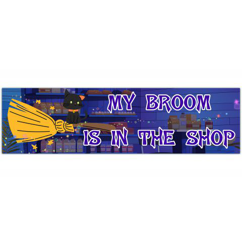 My Broom is in the Shop Funny Decal Bumper Sticker Window Decal [01206]