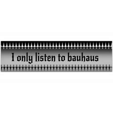 I Only Listen To Bauhaus | BUMPER STICKER & Pin Set! SEVEN Items! Waterproof, Vinyl GOTH Bumper Stickers and 2 Pinback Buttons! [01208]