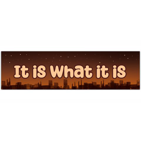 It Is What It Is Vinyl Decal - Inspirational Life Quote Decal - Car Window decal - Funny Quote Bumper Vinyl Decal Sticker [01214]