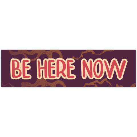 Be Here Now Rub-On Vinyl Decal Bumper Sticker Car Laptop Ram Dass Mindfulness [01227]