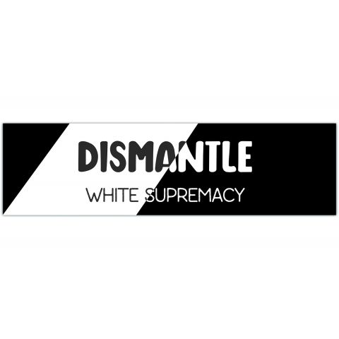 Dismantle White Supremacy Bumper Sticker [01236]