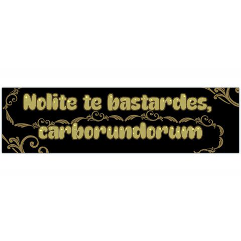 Nolite te bastardes carborundorum Vinyl Decal Rub-On Bumper Sticker Car Laptop [01237]