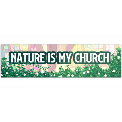 Nature Is My Church - Bumper Sticker [01244]