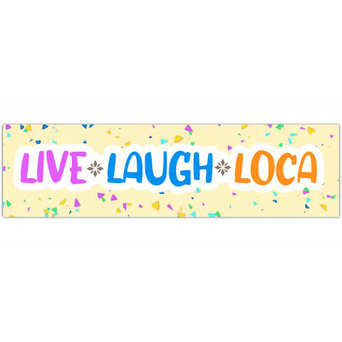 Live, Laugh, Loca - Funny Bumper Sticker [01260]