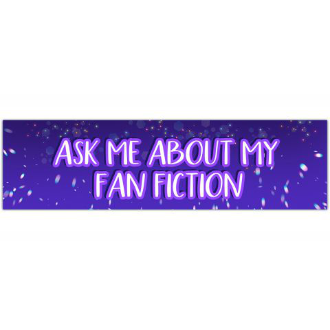 Ask Me About My Fan fiction | Fandom Bumper Sticker | Fan fiction sticker | Sticker for Laptop | Funny Bumper Sticker [01273]