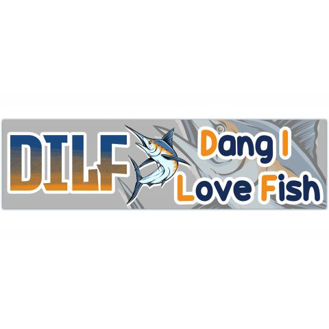 Fish Sticker | DILF Sticker | Dang I Love Fish| Meme Bumper Sticker | Funny Sticker | Sticker for Laptop | Funny Bumper Sticker [01282]