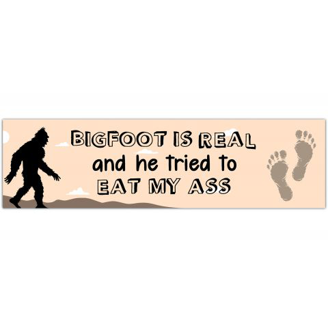 Big Foot Is Real and He Tried to Eat My A** Sticker | Bigfoot is Real Bumper Sticker| Sticker for Laptop | Funny Bumper Sticker [01283]