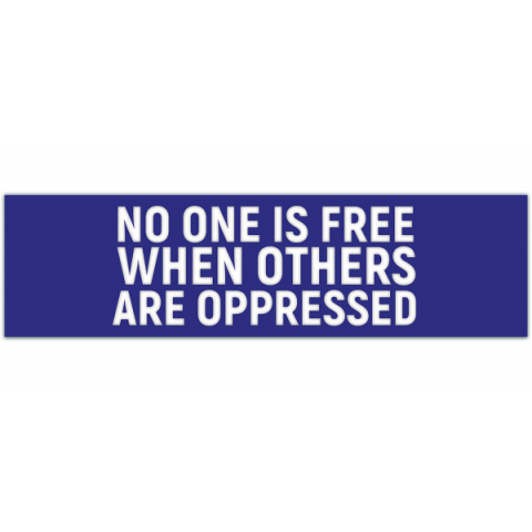 No One is Free When Others are Oppressed Bumper Sticker [00129]