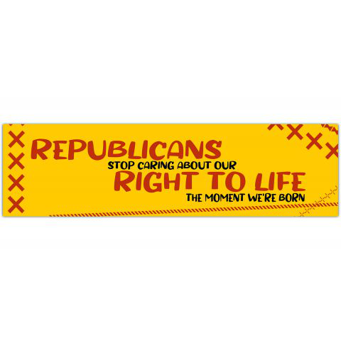 Republicans stop caring about our right to life the moment we're born Bumper Sticker, pro-choice, gun control, pro-immigration sticker [01291]