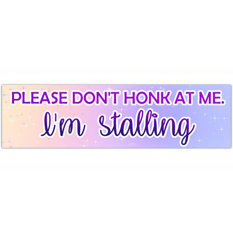 Please Don't Honk At Me I'm Stalling Vinyl Decal Bumper Sticker for Car Window [01299]