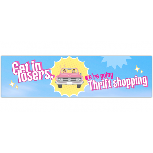 Get In Loser We're Going Thrift Shopping! Cute Funny Bumper Sticker Car Vehicle Vinyl Decal [01318]