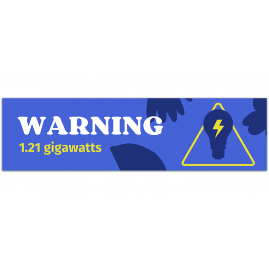 Bumper Sticker, Funny Warning Sticker, 1.21 Gigawatts Premium Quality Vinyl Sticker [01323]