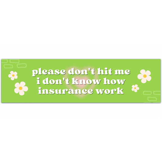 Please Don't Hit Me I Don't Know How Insurance Works/Funny Bumper Sticker/Car Decal/Vinyl Decals For Your Car/Trendy Car Accessories [01332]