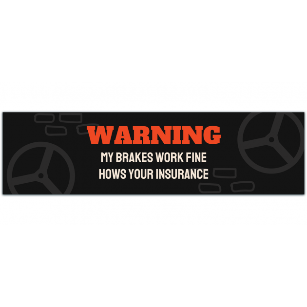 Bumper Sticker, Funny Warning Sticker, My Brakes Work Fine, How's Your Insurance, Premium Quality Vinyl Sticker [01340]