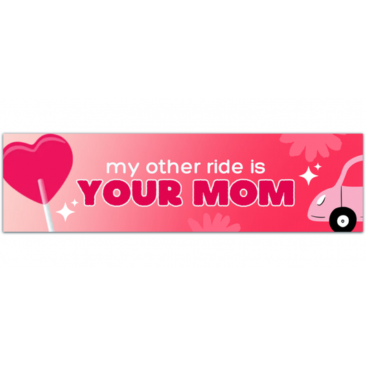 My Other Ride Is Your Mom - Bumper Sticker [01346]