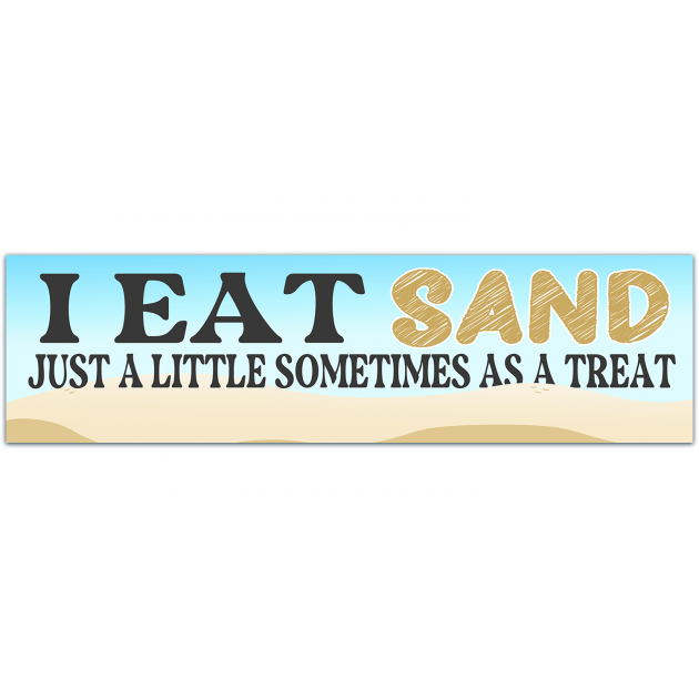 I Eat Sand! Just A Little Sometimes As A Treat! Funny Gen Z Meme Unique Bumper Sticker Car Vehicle Decal [01354]