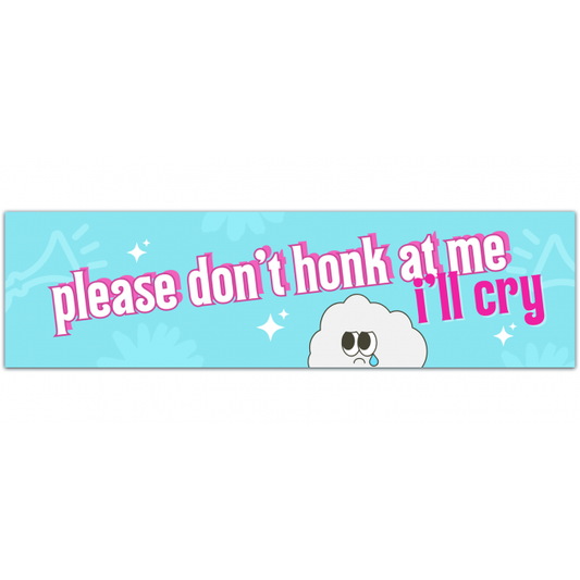 Please Don't Honk At Me I'll Cry Sticker | Weatherproof Stickers | Vinyl Decal | Cute | Car Accessories | Aesthetic | Bumper | Sensitive [01372]