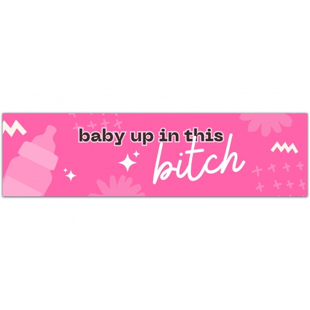 Baby Up In This B**** Decal | Mom Decal | Car Decal | Sticker | Baby Up In This | Baby On Board [01382]