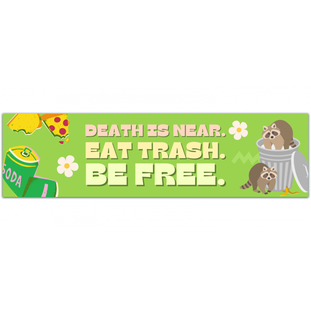 Death Is Near. Eat Trash. Be Free. - Vinyl Bumper Sticker [01393]