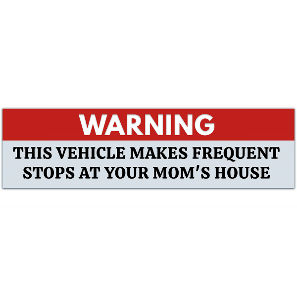 Funny Warning Bumper Sticker, This Vehicle Makes Frequent Stops At Your Mom's House, Practical Jokes, Gags, Pranks, Bumper Sticker [00014]