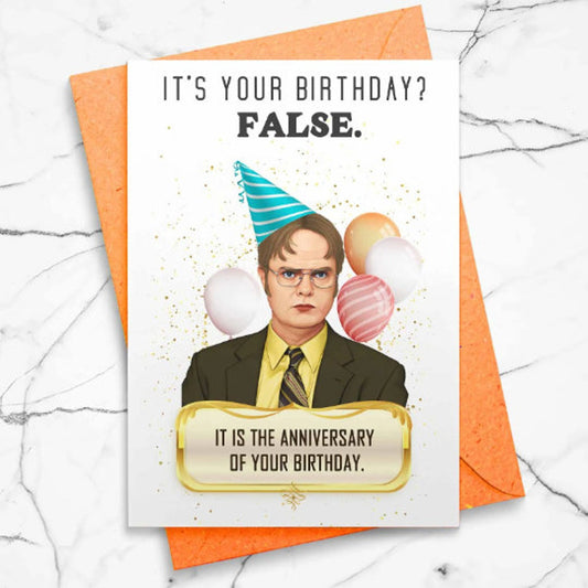 Funny Dwight Birthday Card - False It's The Anniversary of Your Birthday [01202]