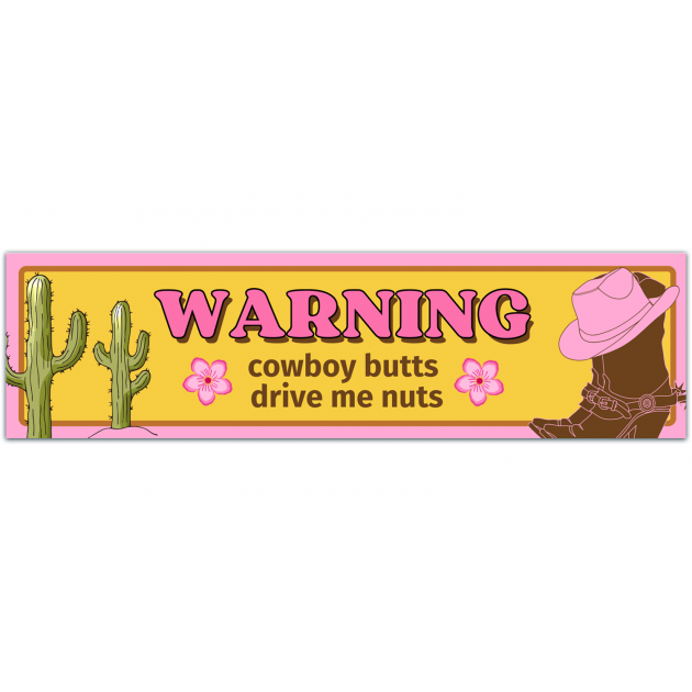 Funny Warning - Cowboy Butts Drive Me Nuts - Practical Jokes, Gags, Pranks - Ic Bumper Sticker - Bumper Sticker [01464]