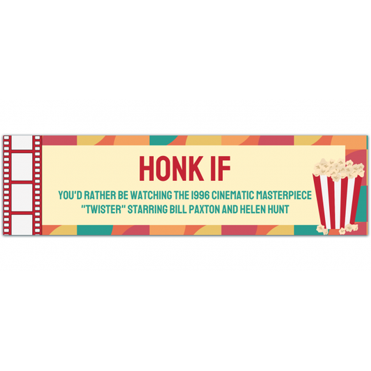 Honk If You'd Rather Be Watching The 1996 Cinematic Masterpiece 'Twister' Starring Bill Paxton And Helen Hunt - Bumper Sticker Bumper Sticker [01483]