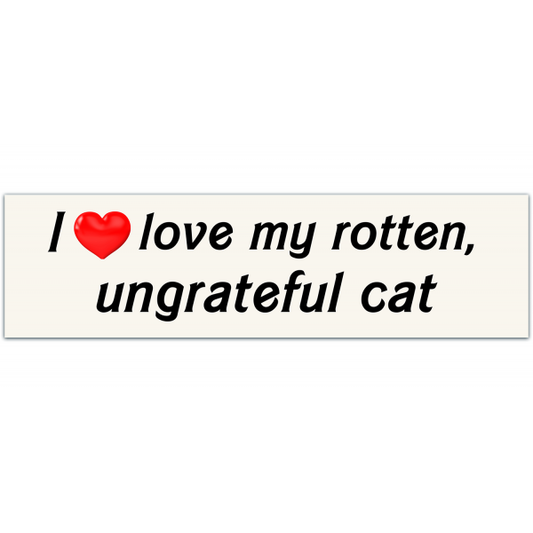 I Love My Rotten, Ungrateful Cat Cute Funny Meme Bumper Sticker Car Decal [00015]